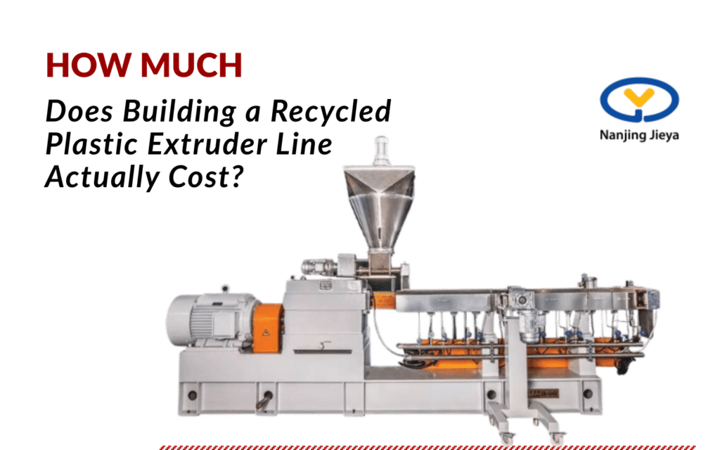 How Much Does Building a Recycled Plastic Extruder Line Actually Cost