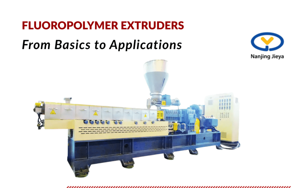 Fluoropolymer Extruders From Basics to Applications